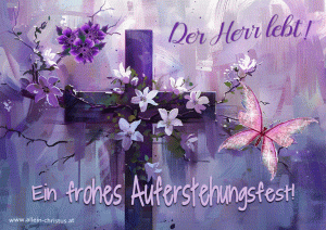 Ein frohes Auferstehungsfest! - Der Herr lebt!