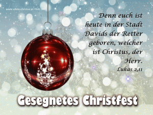 Lukas 2,11 - Denn euch ist heute in der Stadt Davids der Retter geboren, welcher ist Christus, der Herr.