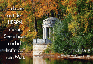 Psalm 130,5 - Ich harre auf den Herrn, meine Seele harrt, und ich hoffe auf sein Wort