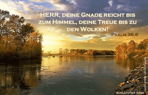 Psalm 36,6 - Herr, deine Gnade reicht bis zum Himmel, deine Treue bis zu den Wolken!