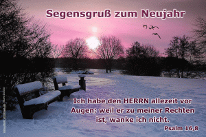 Psalm 16,8 - Ich habe den Herrn allezeit vor Augen; weil er zu meiner Rechten ist, wanke ich nicht.