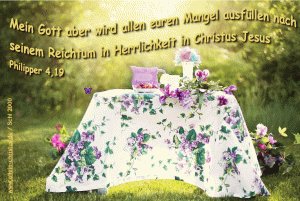 Philipper 4,19 - Mein Gott aber wird allen euren Mangel ausf&uuml;llen nach seinem Reichtum in Herrlichkeit in Christus Jesus.